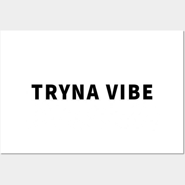 Tryna Vibe Wall Art by Creating Happiness